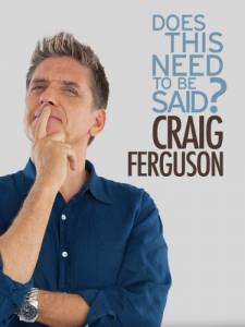 Craig Ferguson: Does This Need to Be Said? () (2011)