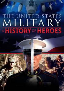 The United States Military: A History of Heroes () (2013)