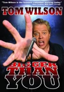 Tom Wilson: Bigger Than You () (2009)